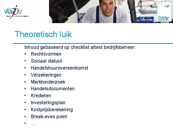 Theoretisch luik Inhoud gebaseerd op checklist attest bedrijfsbeheer: • Rechtsvormen • Sociaal statuut •