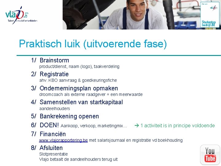 Praktisch luik (uitvoerende fase) 1/ Brainstorm product/dienst, naam (logo), taakverdeling 2/ Registratie ahv. KBO