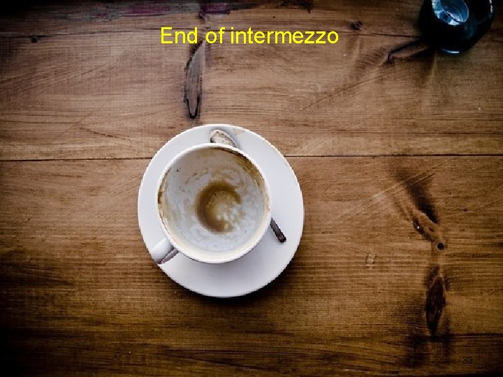 End of intermezzo 33 