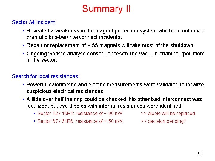 Summary II Sector 34 incident: • Revealed a weakness in the magnet protection system