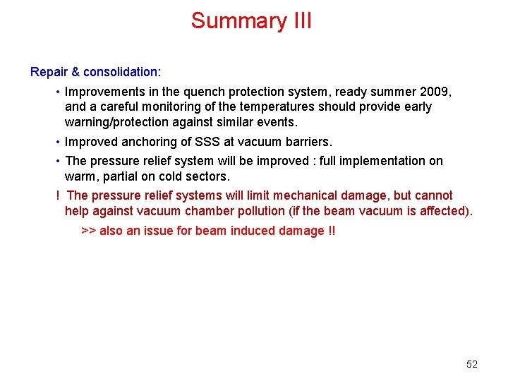 Summary III Repair & consolidation: • Improvements in the quench protection system, ready summer