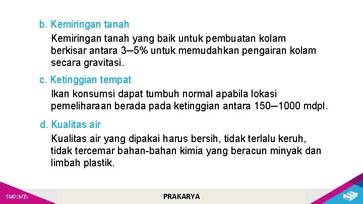 b. Kemiringan tanah yang baik untuk pembuatan kolam berkisar antara 3─5% untuk memudahkan pengairan