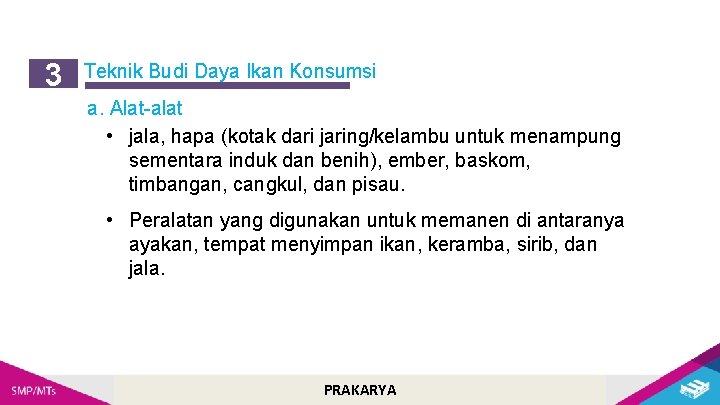 3 Teknik Budi Daya Ikan Konsumsi a. Alat-alat • jala, hapa (kotak dari jaring/kelambu