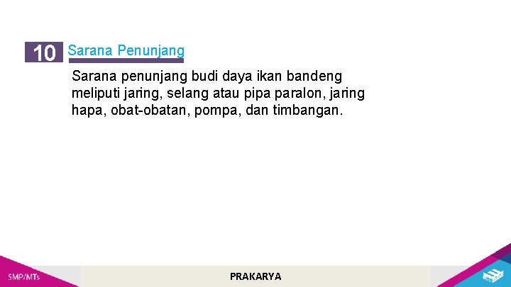 10 Sarana Penunjang Sarana penunjang budi daya ikan bandeng meliputi jaring, selang atau pipa