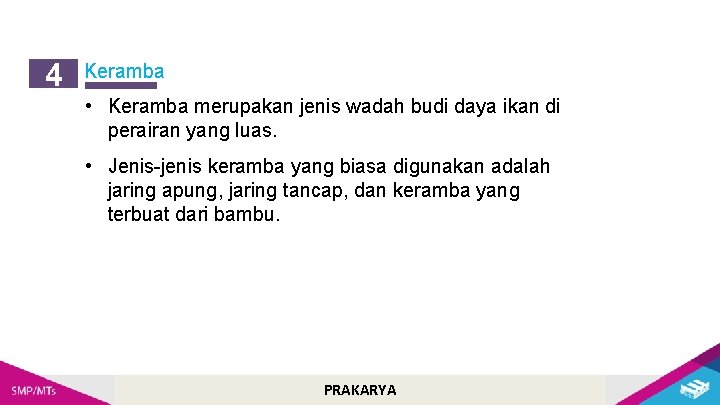 4 Keramba • Keramba merupakan jenis wadah budi daya ikan di perairan yang luas.