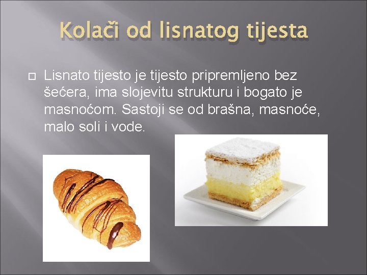 Kolači od lisnatog tijesta Lisnato tijesto je tijesto pripremljeno bez šećera, ima slojevitu strukturu