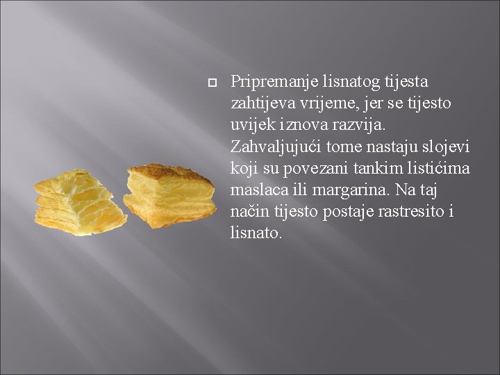  Pripremanje lisnatog tijesta zahtijeva vrijeme, jer se tijesto uvijek iznova razvija. Zahvaljujući tome