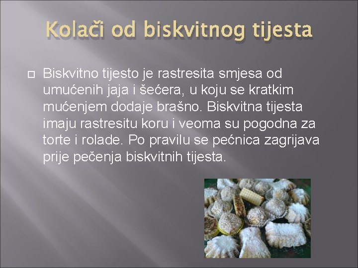 Kolači od biskvitnog tijesta Biskvitno tijesto je rastresita smjesa od umućenih jaja i šećera,