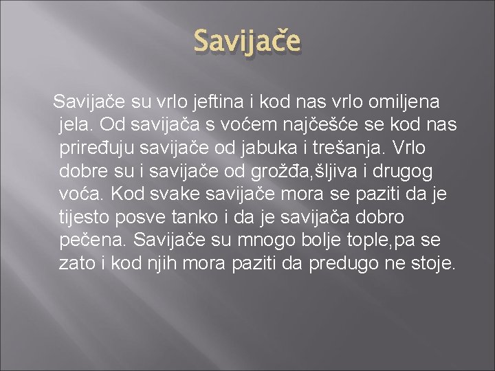 Savijače su vrlo jeftina i kod nas vrlo omiljena jela. Od savijača s voćem