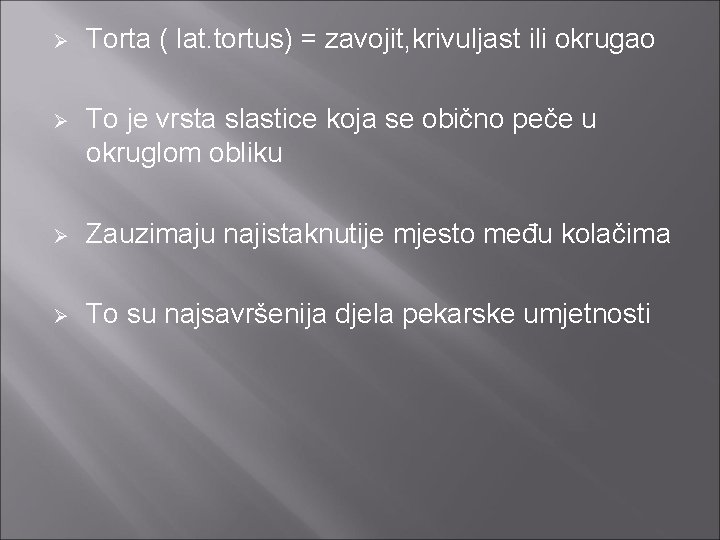 Ø Torta ( lat. tortus) = zavojit, krivuljast ili okrugao Ø To je vrsta