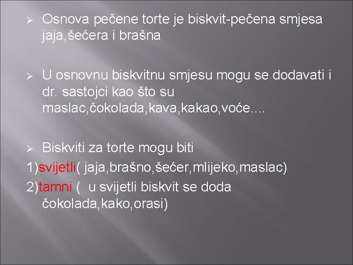 Ø Osnova pečene torte je biskvit-pečena smjesa jaja, šećera i brašna Ø U osnovnu
