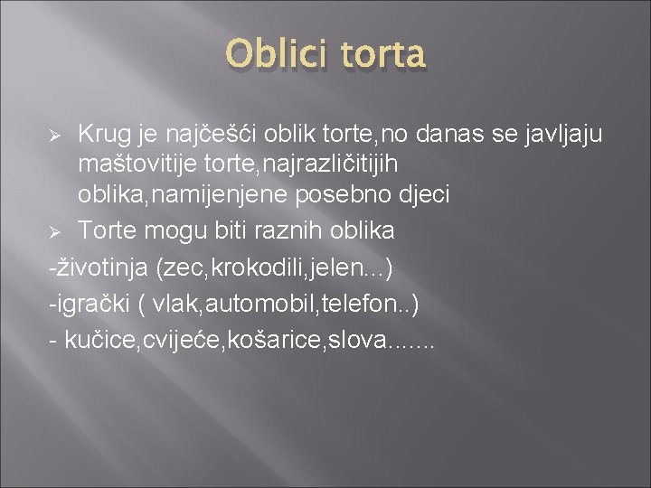 Oblici torta Krug je najčešći oblik torte, no danas se javljaju maštovitije torte, najrazličitijih