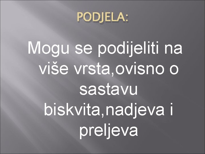 PODJELA: Mogu se podijeliti na više vrsta, ovisno o sastavu biskvita, nadjeva i preljeva