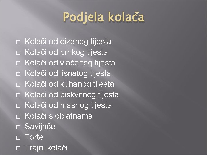 Podjela kolača Kolači od dizanog tijesta Kolači od prhkog tijesta Kolači od vlačenog tijesta