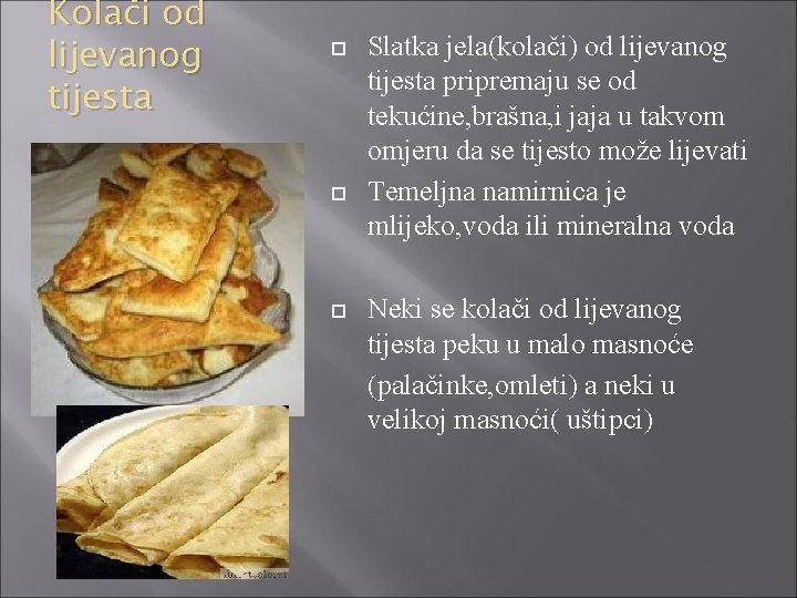 Kolači od lijevanog tijesta Slatka jela(kolači) od lijevanog tijesta pripremaju se od tekućine, brašna,
