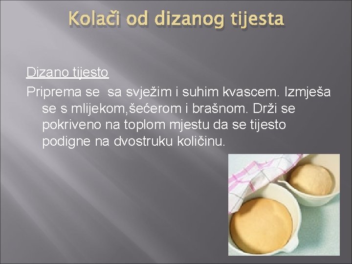 Kolači od dizanog tijesta Dizano tijesto Priprema se sa svježim i suhim kvascem. Izmješa