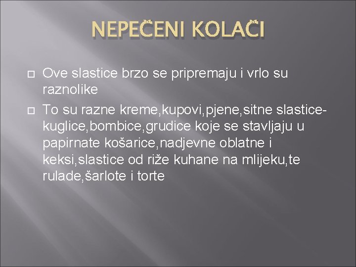 NEPEČENI KOLAČI Ove slastice brzo se pripremaju i vrlo su raznolike To su razne