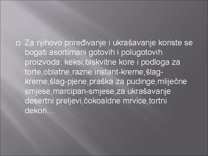  Za njihovo priređivanje i ukrašavanje koriste se bogati asortimani gotovih i polugotovih proizvoda: