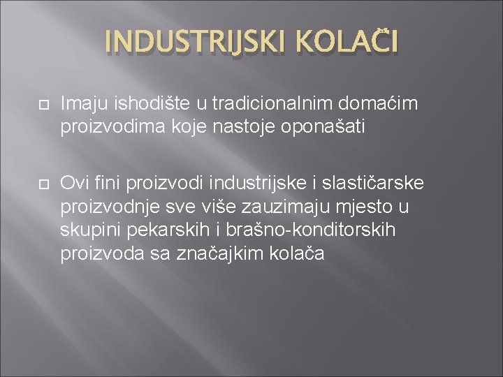 INDUSTRIJSKI KOLAČI Imaju ishodište u tradicionalnim domaćim proizvodima koje nastoje oponašati Ovi fini proizvodi