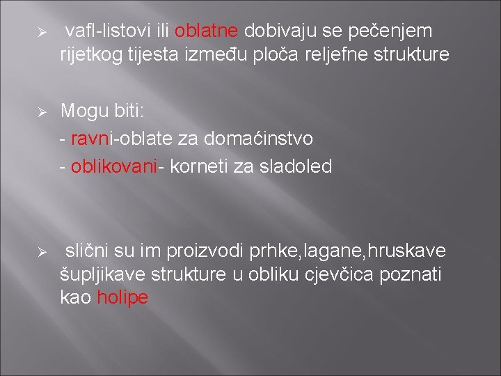 Ø vafl-listovi ili oblatne dobivaju se pečenjem rijetkog tijesta između ploča reljefne strukture Mogu