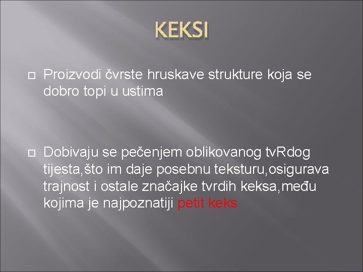 KEKSI Proizvodi čvrste hruskave strukture koja se dobro topi u ustima Dobivaju se pečenjem