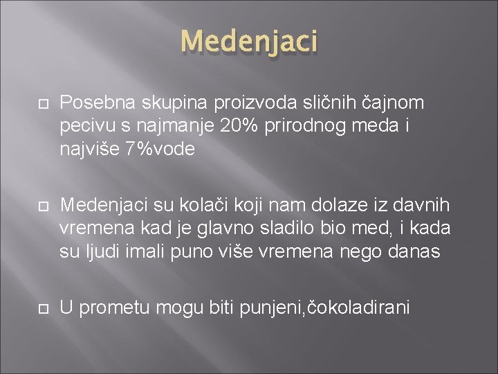 Medenjaci Posebna skupina proizvoda sličnih čajnom pecivu s najmanje 20% prirodnog meda i najviše