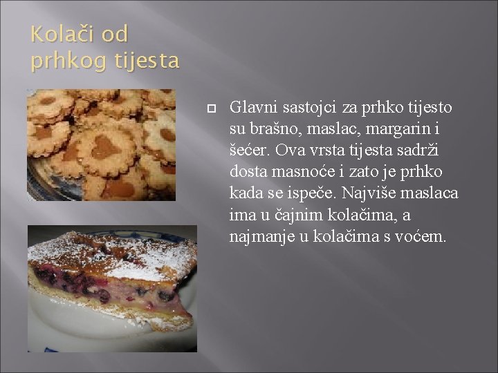 Kolači od prhkog tijesta Glavni sastojci za prhko tijesto su brašno, maslac, margarin i