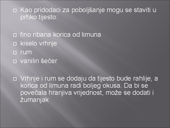  Kao pridodaci za poboljšanje mogu se staviti u prhko tijesto: fino ribana korica