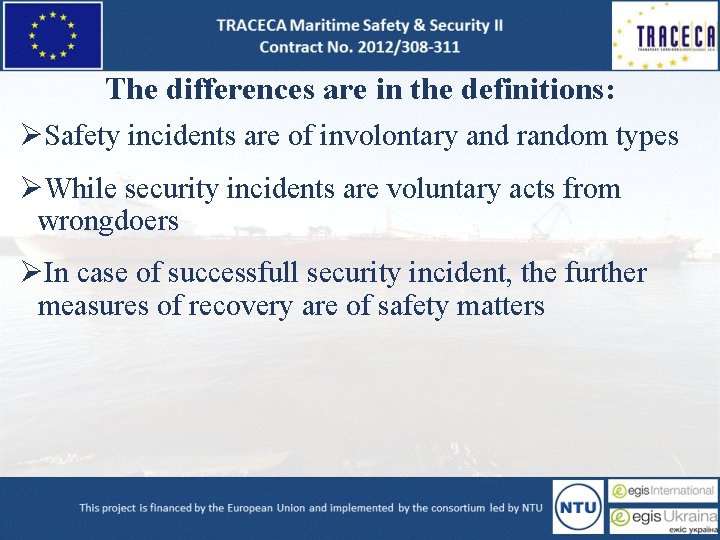 The differences are in the definitions: ØSafety incidents are of involontary and random types