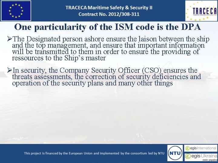 One particularity of the ISM code is the DPA ØThe Designated person ashore ensure