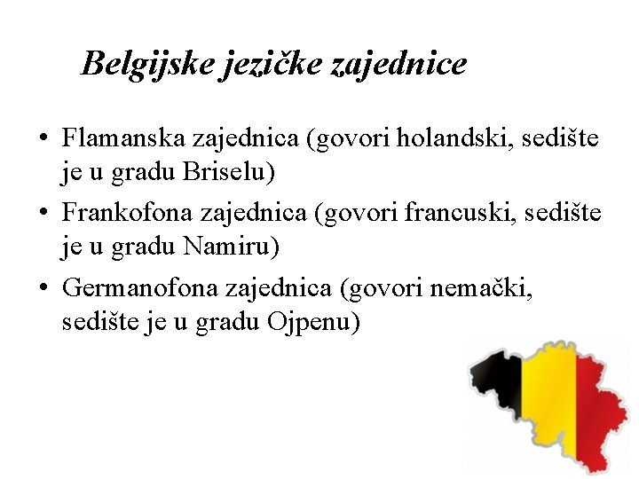 Belgijske jezičke zajednice • Flamanska zajednica (govori holandski, sedište je u gradu Briselu) •