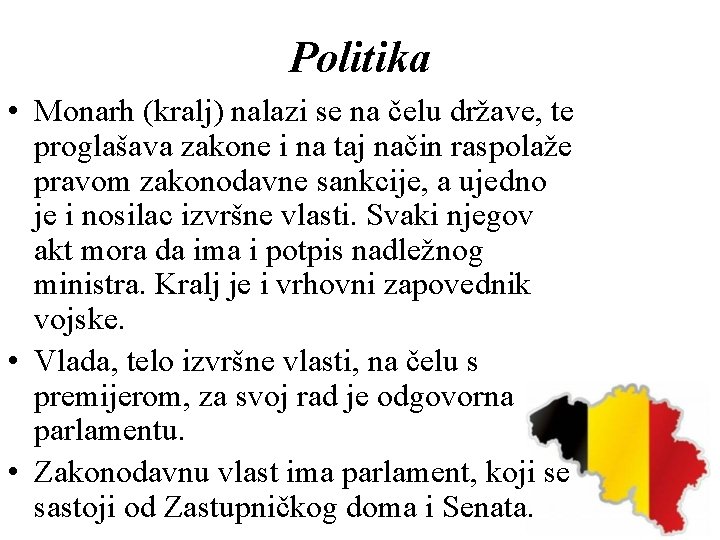 Politika • Monarh (kralj) nalazi se na čelu države, te proglašava zakone i na