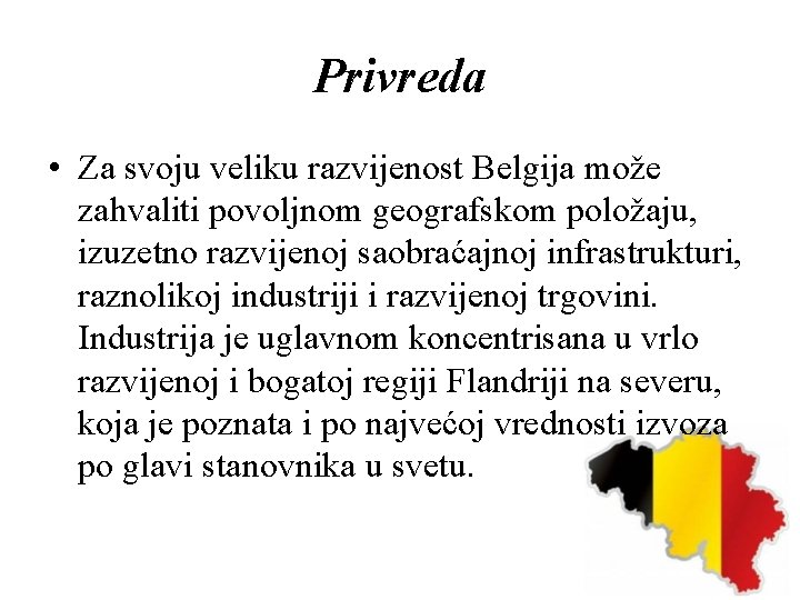 Privreda • Za svoju veliku razvijenost Belgija može zahvaliti povoljnom geografskom položaju, izuzetno razvijenoj