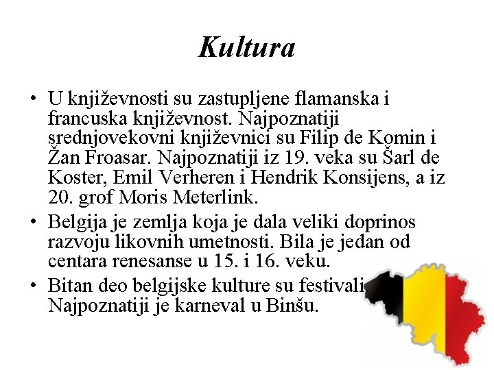 Kultura • U književnosti su zastupljene flamanska i francuska književnost. Najpoznatiji srednjovekovni književnici su
