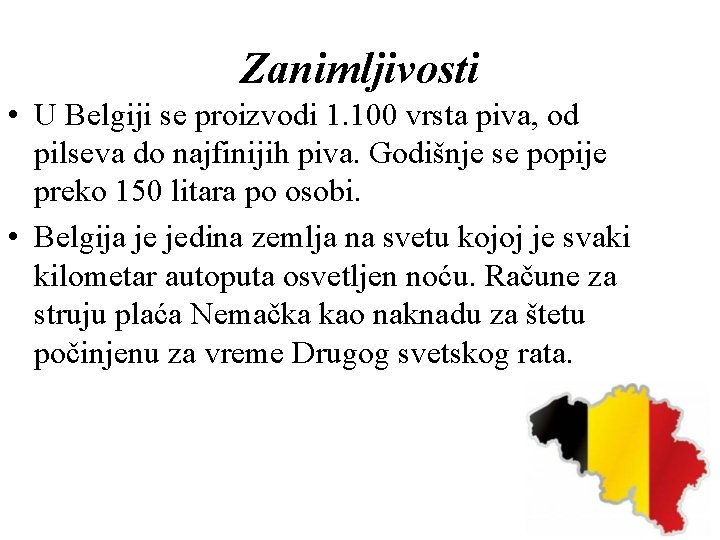 Zanimljivosti • U Belgiji se proizvodi 1. 100 vrsta piva, od pilseva do najfinijih