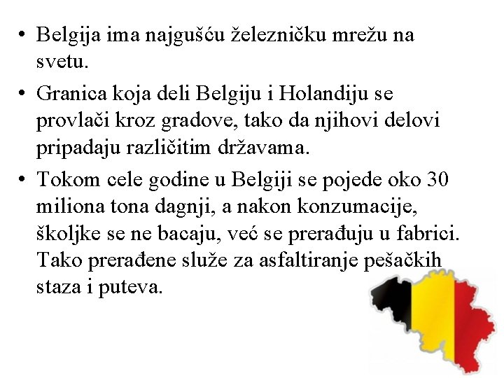  • Belgija ima najgušću železničku mrežu na svetu. • Granica koja deli Belgiju