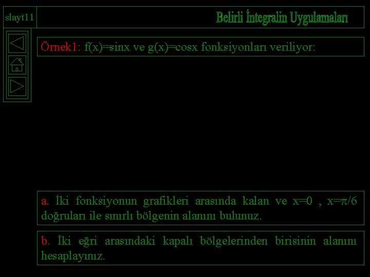 slayt 11 Örnek 1: f(x)=sinx ve g(x)=cosx fonksiyonları veriliyor: a. İki fonksiyonun grafikleri arasında