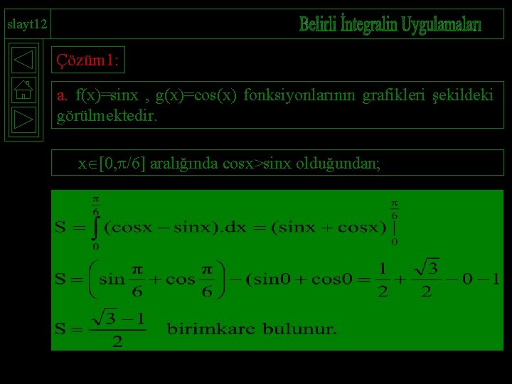 slayt 12 Çözüm 1: a. f(x)=sinx , g(x)=cos(x) fonksiyonlarının grafikleri şekildeki görülmektedir. x [0,