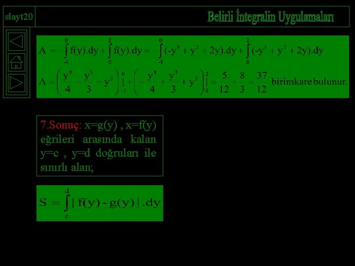 slayt 20 7. Sonuç: x=g(y) , x=f(y) eğrileri arasında kalan y=c , y=d doğruları