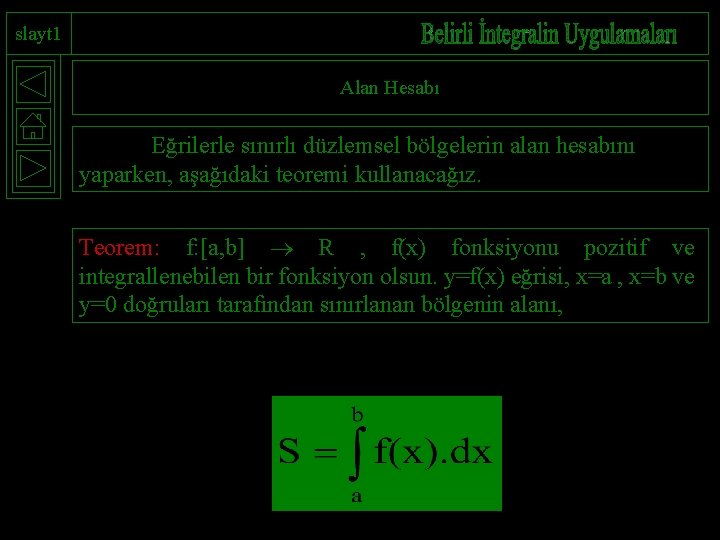 slayt 1 Alan Hesabı Eğrilerle sınırlı düzlemsel bölgelerin alan hesabını yaparken, aşağıdaki teoremi kullanacağız.