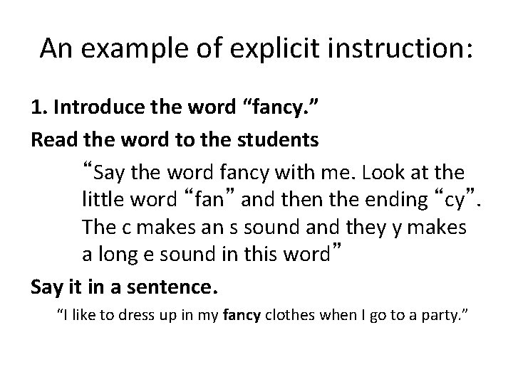 An example of explicit instruction: 1. Introduce the word “fancy. ” Read the word