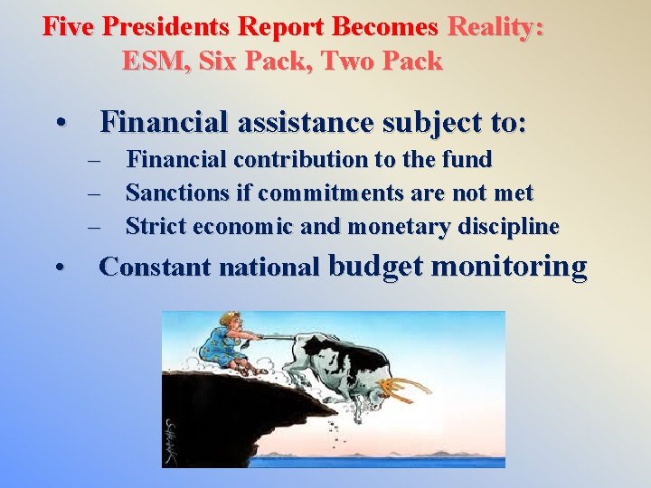 Five Presidents Report Becomes Reality: ESM, Six Pack, Two Pack • Financial assistance subject