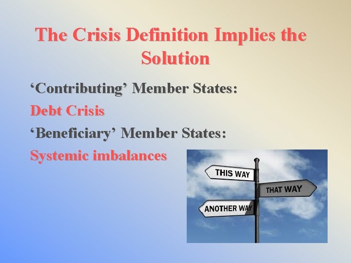 The Crisis Definition Implies the Solution ‘Contributing’ Member States: Debt Crisis ‘Beneficiary’ Member States: