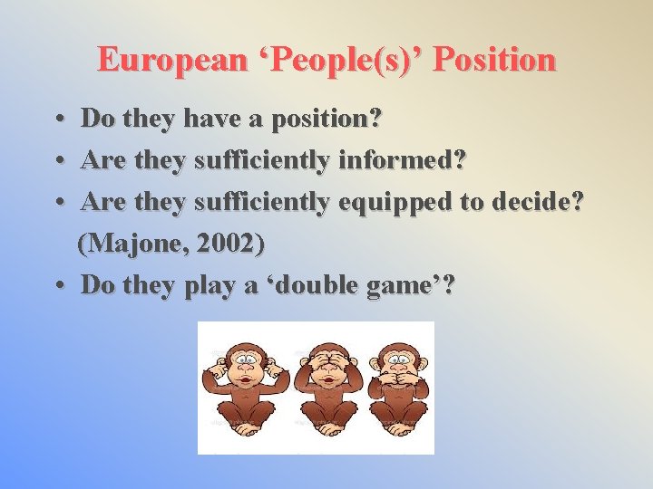 European ‘People(s)’ Position • Do they have a position? • Are they sufficiently informed?