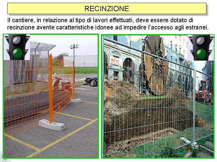 RECINZIONE Il cantiere, in relazione al tipo di lavori effettuati, deve essere dotato di