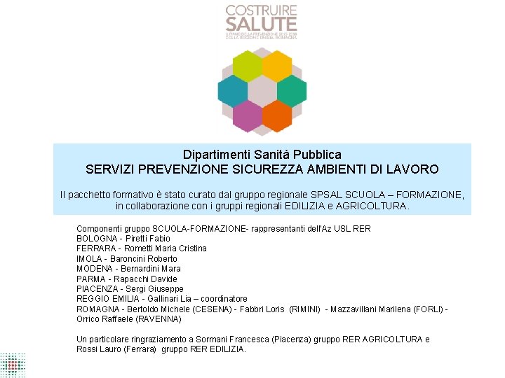 Dipartimenti Sanità Pubblica SERVIZI PREVENZIONE SICUREZZA AMBIENTI DI LAVORO Il pacchetto formativo è stato