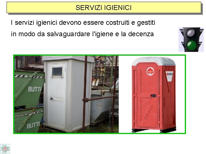 SERVIZI IGIENICI I servizi igienici devono essere costruiti e gestiti in modo da salvaguardare