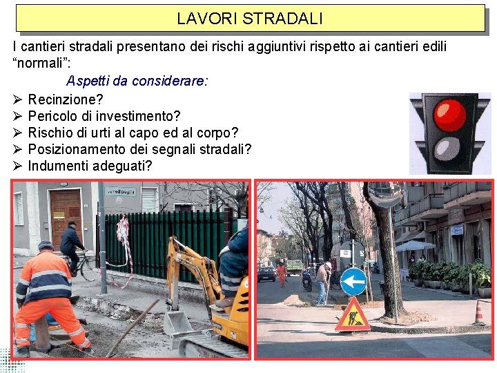 LAVORI STRADALI I cantieri stradali presentano dei rischi aggiuntivi rispetto ai cantieri edili “normali”: