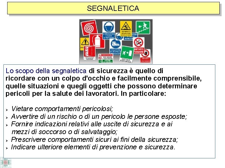 SEGNALETICA Lo scopo della segnaletica di sicurezza è quello di ricordare con un colpo