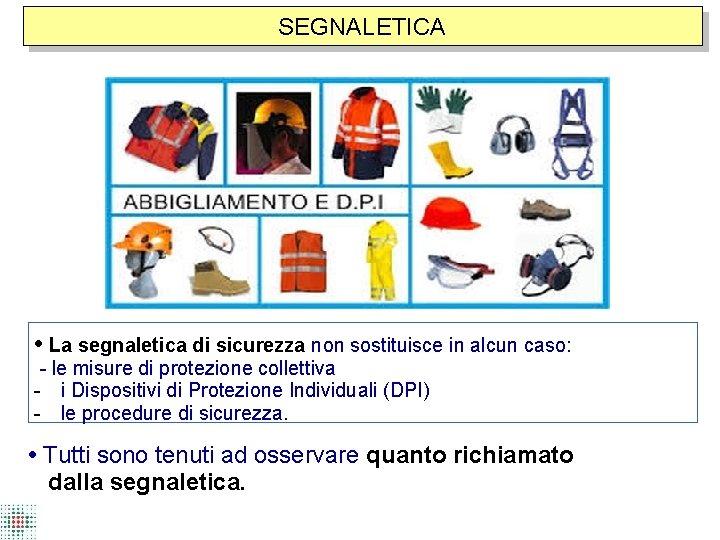 SEGNALETICA • La segnaletica di sicurezza non sostituisce in alcun caso: - le misure